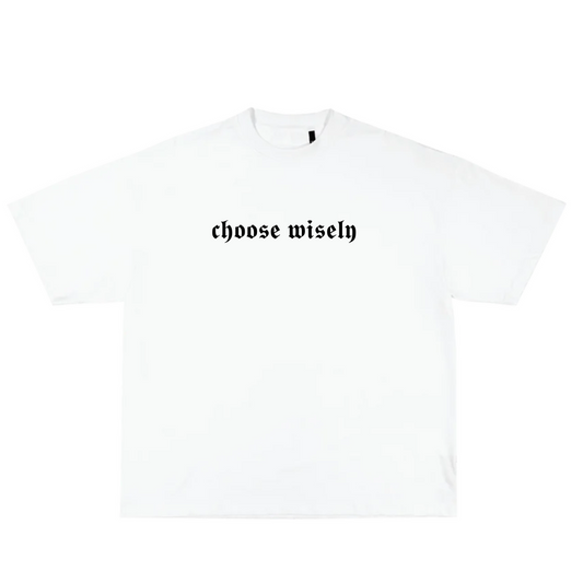 Choose Wisely white tee