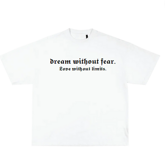 Dream without fear & love without limits tee