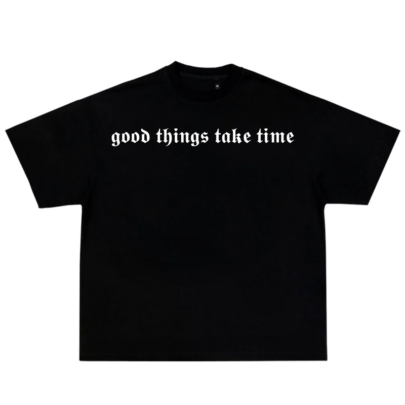 Good things take time black shirt