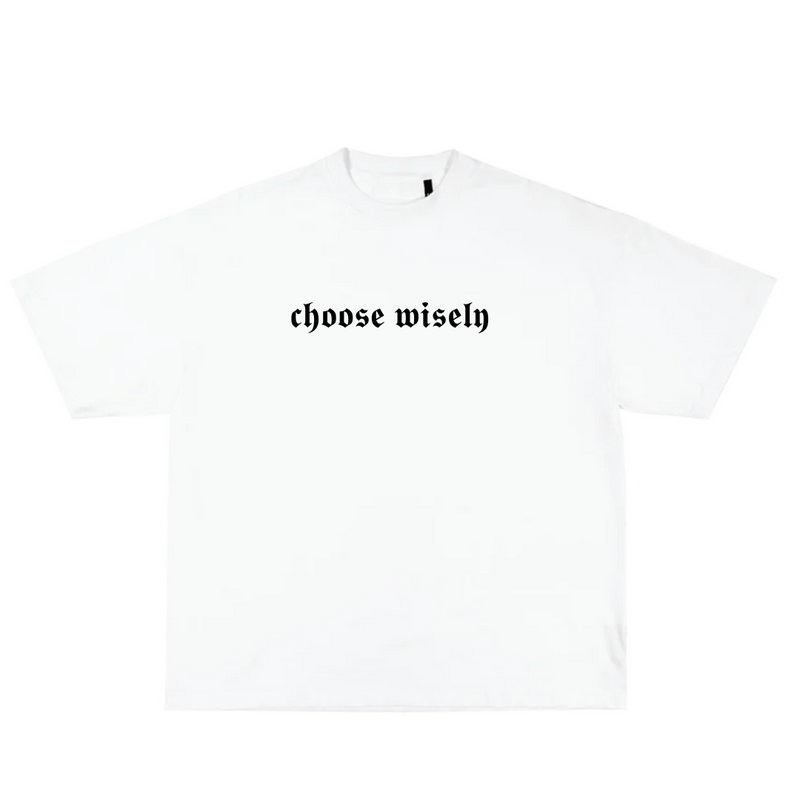 Choose Wisely white tee