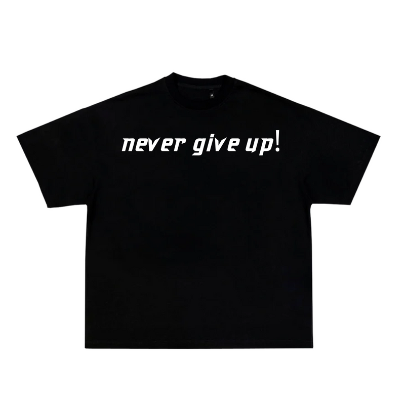 NEVER GIVE UP SHIRT!