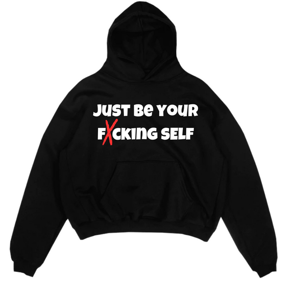 JUST BE YOUR FXCKING SELF HOODIE