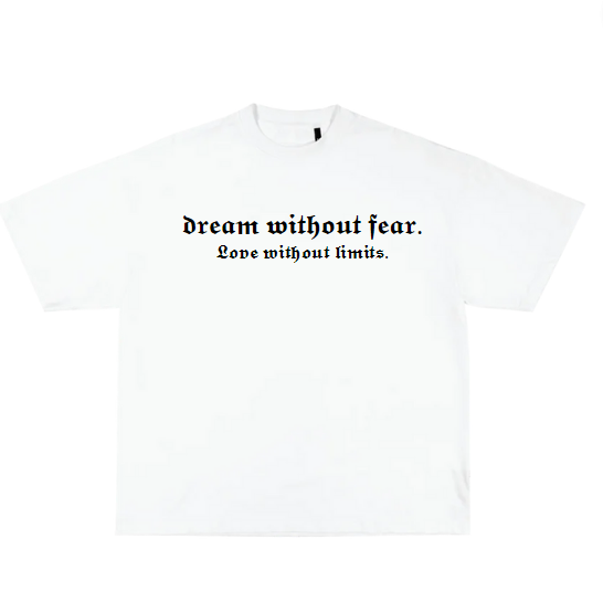 Dream without fear & love without limits tee